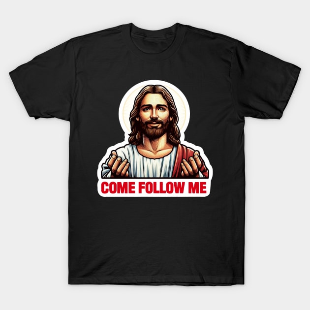 Come Follow Me meme Jesus Christ My Lord My Savior T-Shirt by Plushism